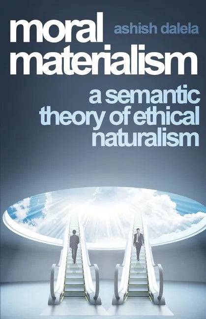 Moral Materialism: A Semantic Theory of Ethical Naturalism - Paperback