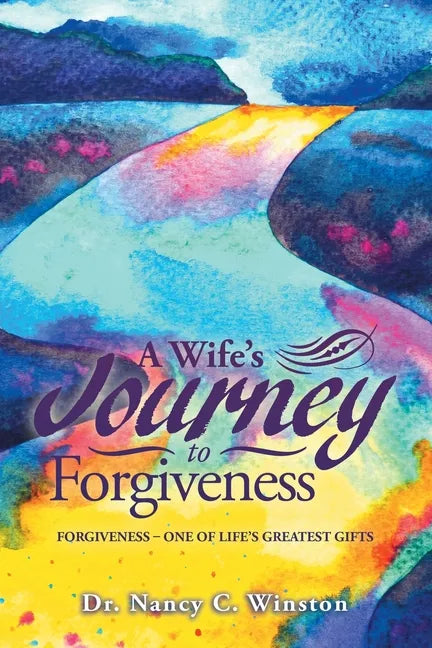 A Wife's Journey to Forgiveness: Forgiveness - One of Life's Greatest Gifts - Paperback