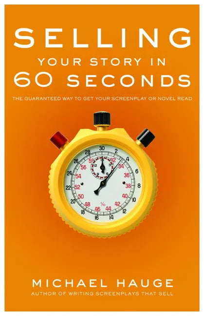 Selling Your Story in 60 Seconds: The Guaranteed Way to Get Your Screenplay or Novel Read - Library Binding
