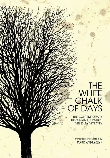 The White Chalk of Days: The Contemporary Ukrainian Literature Series Anthology - Paperback
