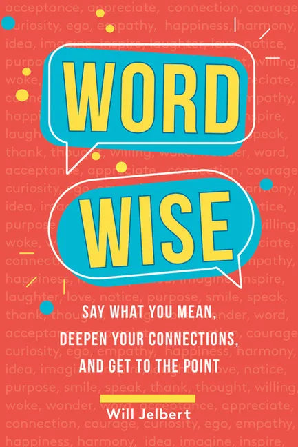 Word Wise: Say What You Mean, Deepen Your Connections, and Get to the Point - Paperback
