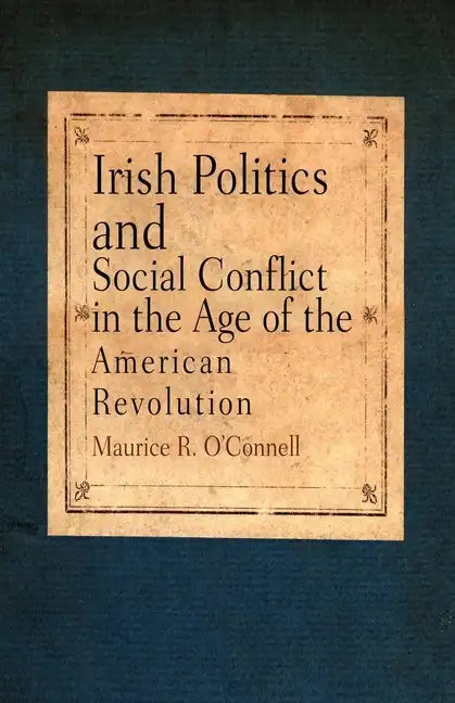 Irish Politics and Social Conflict in the Age of the American Revolution - Paperback