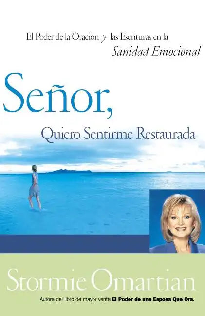 Senor, Quiero Sentirme Restaurada: El Poder de La Oracion y de Las Escrituras En La Sanidad Emocional = Lord, I Want to Be Whole = Lord, I Want to Be - Paperback