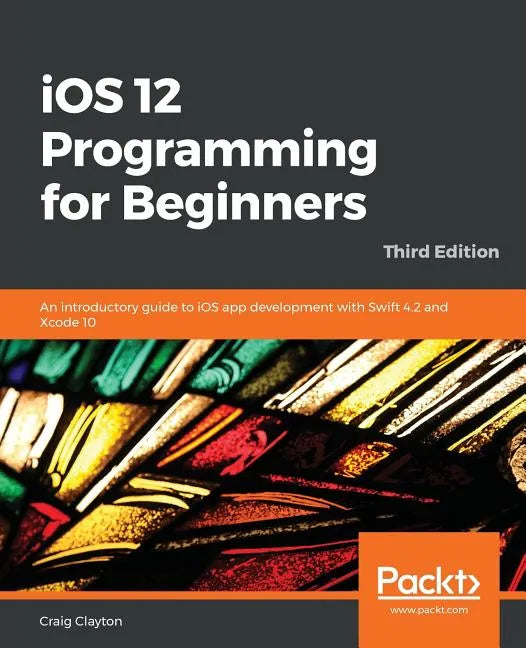 iOS 12 Programming for Beginners -Third Edition - Paperback