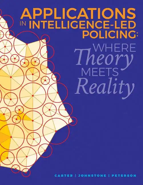 Applications in Intelligence-Led Policing: Where Theory Meets Reality - Paperback