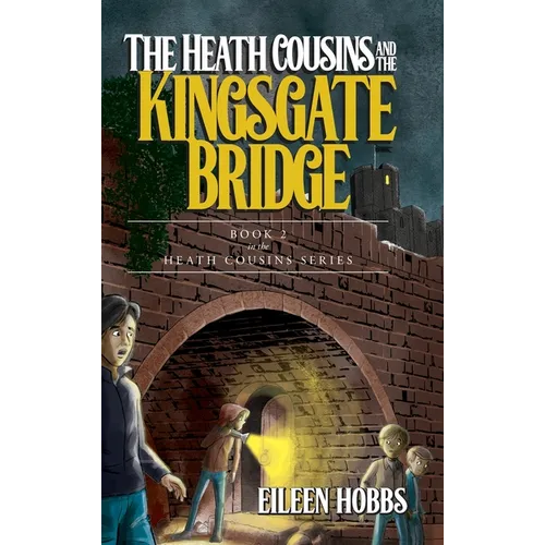 The Heath Cousins and the Kingsgate Bridge: Book 2 in the Heath Cousins Series - Hardcover