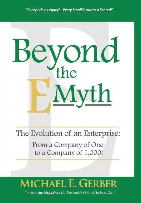 Beyond The E-Myth: The Evolution of an Enterprise: From a Company of One to a Company of 1,000! - Hardcover
