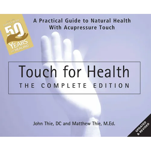 Touch for Health: The 50th Anniversary Edition: A Practical Guide to Natural Health with Acupressure Touch and Massage - Paperback