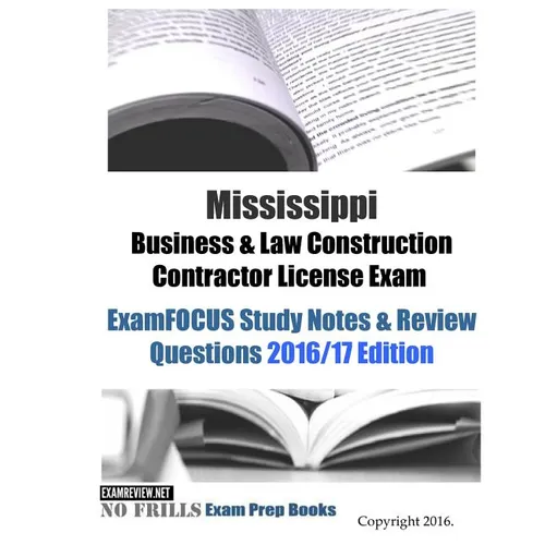 Mississippi Business & Law Construction Contractor License Exam ExamFOCUS Study Notes & Review Questions 2016/17 Edition - Paperback
