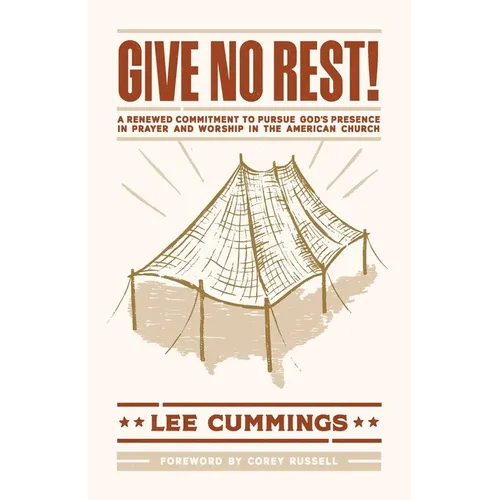 Give No Rest!: A Renewed Commitment to Pursue God's Presence in Prayer and Worship in the American Church - Paperback