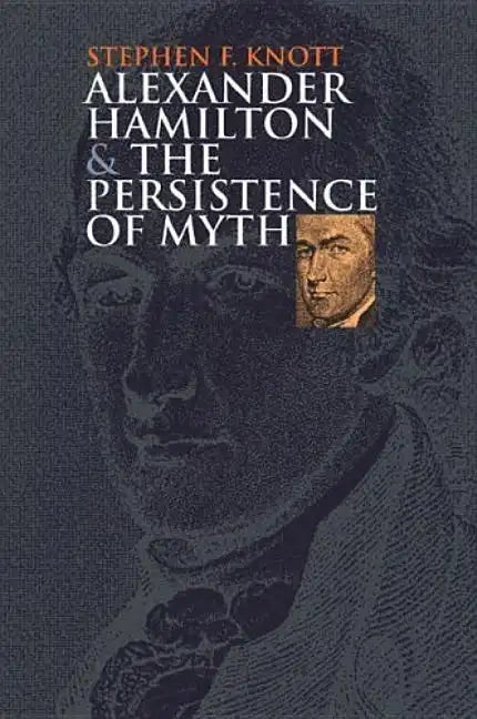 Alexander Hamilton and the Persistence of Myth - Paperback