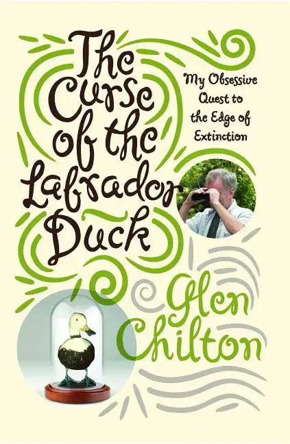 Curse of the Labrador Duck: My Obsessive Quest to the Edge of Extinction - Paperback