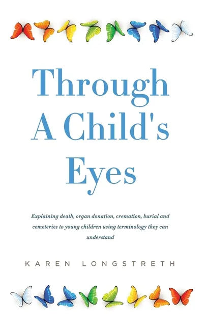Through A Childs Eyes: Explaining death, organ donation, cremation, burial and cemeteries to young children using terminology they can understand - Paperback