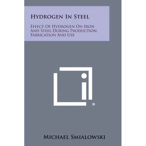 Hydrogen in Steel: Effect of Hydrogen on Iron and Steel During Production, Fabrication and Use - Paperback
