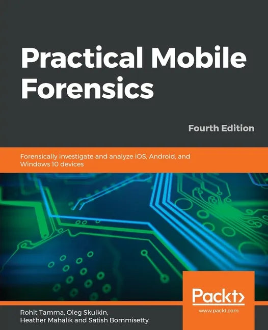 Practical Mobile Forensics - Fourth Edition - Paperback