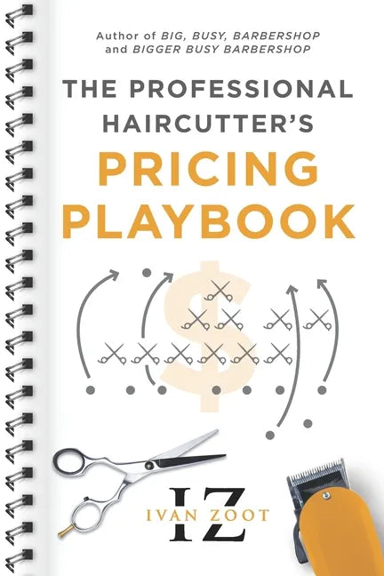The Professional Haircutter's Pricing Playbook: A Workbook and Guidebook to Your Most Important Haircut Business Decisions - Paperback