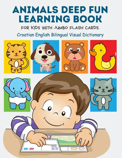 Animals Deep Fun Learning Book for Kids with Jumbo Flash Cards. Croatian English Bilingual Visual Dictionary: My Childrens learn flashcards alphabet t - Paperback