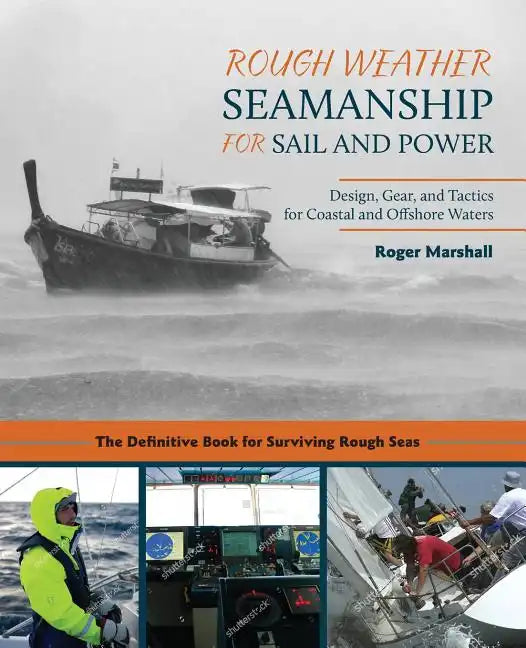 Rough Weather Seamanship for Sail and Power: Design, Gear, and Tactics for Coastal and Offshore Waters - Paperback