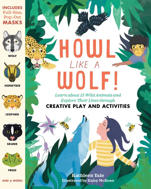 Howl Like a Wolf!: Learn about 13 Wild Animals and Explore Their Lives Through Creative Play and Activities - Paperback