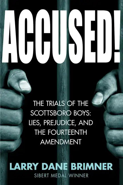 Accused!: The Trials of the Scottsboro Boys: Lies, Prejudice, and the Fourteenth Amendment - Hardcover