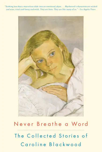 Never Breathe a Word: The Collected Stories of Caroline Blackwood - Paperback