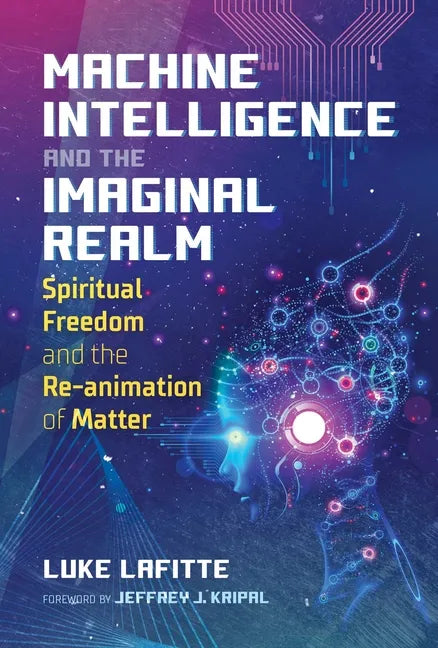 Machine Intelligence and the Imaginal Realm: Spiritual Freedom and the Re-Animation of Matter - Paperback