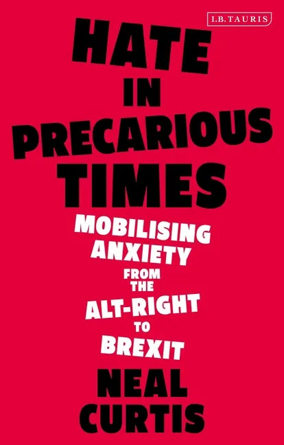 Hate in Precarious Times: Mobilizing Anxiety from the Alt-Right to Brexit - Hardcover