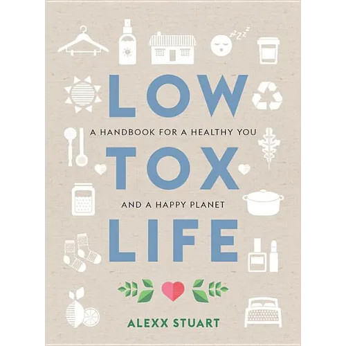Low Tox Life: A Handbook for a Healthy You and Happy Planet - Paperback