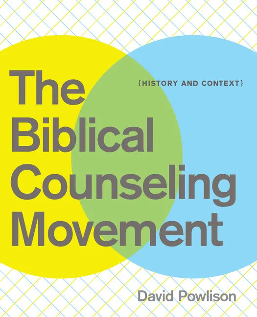 The Biblical Counseling Movement: History and Context - Paperback