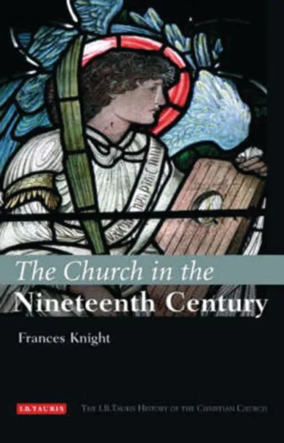The Church in the Nineteenth Century: The I.B.Tauris History of the Christian Church - Hardcover