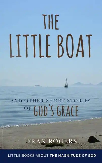 The LITTLE BOAT: and other Short Stories of GOD'S GRACE - Paperback