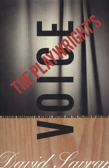 The Playwright's Voice: American Dramatists on Memory, Writing and the Politics of Culture - Paperback