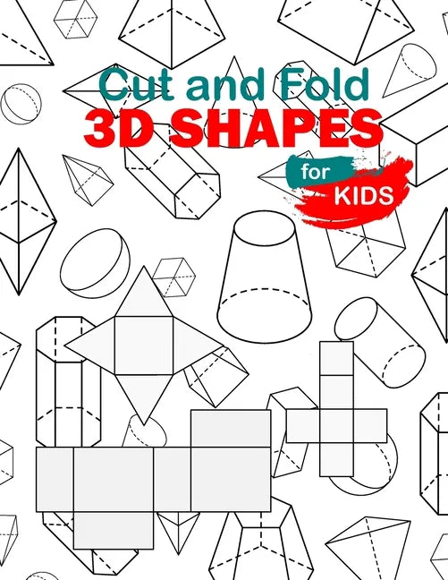 Cut and Fold 3D shapes for kids: activities coloring, Cut and Fold 3D shapes for kids, Learn 2D & 3D shapes, book(8,5*11) with matching objects. Ages - Paperback