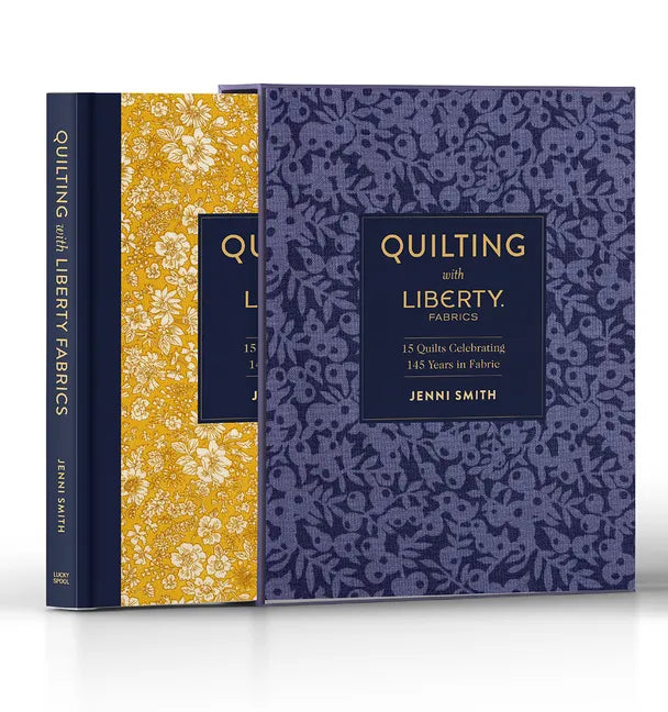 Quilting with Liberty Fabrics: 15 Quilts Celebrating 145 Years of Fabric - Hardcover
