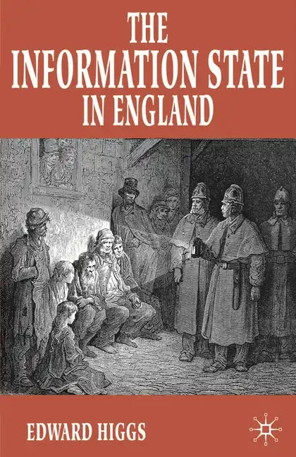 The Information State in England: The Central Collection of Information on Citizens Since 1500 - Paperback