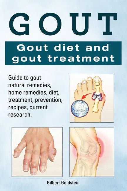 Gout. Gout diet and gout treatment. Guide to gout natural remedies, home remedies, diet, treatment, prevention, recipes, current research. - Paperback
