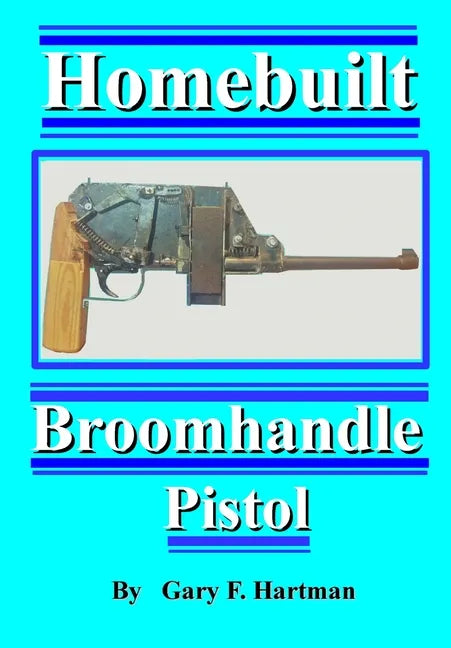 Homebuilt Broomhandle Pistol - Paperback