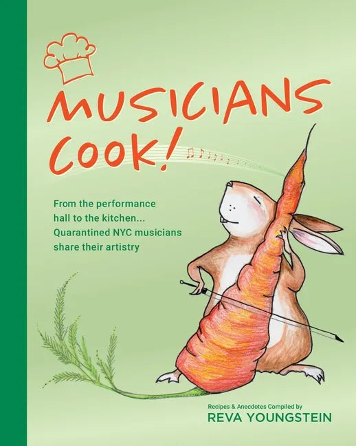 Musicians Cook!: From the performance hall to the kitchen, quarantined NYC musicians share their artistry - Paperback