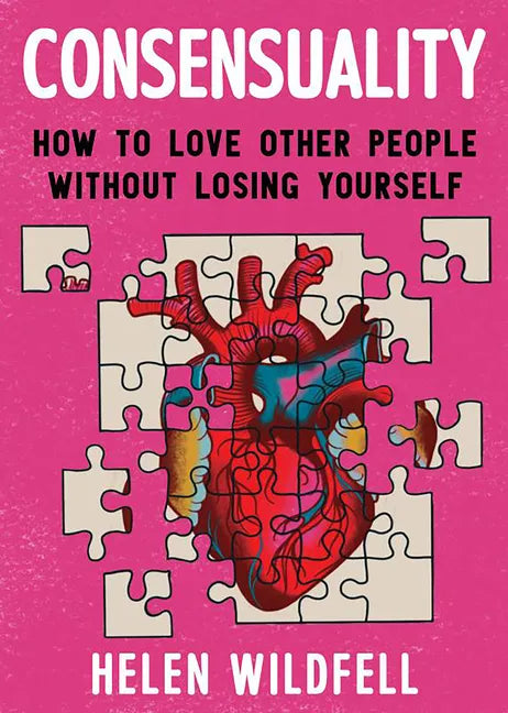 Consensuality: How to Love Other People Without Losing Yourself - Paperback