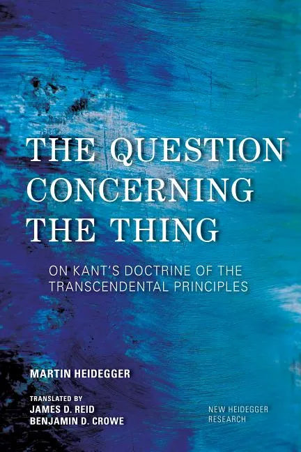 The Question Concerning the Thing: On Kant's Doctrine of the Transcendental Principles - Paperback