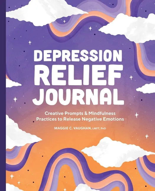Depression Relief Journal: Creative Prompts & Mindfulness Practices to Release Negative Emotions - Paperback