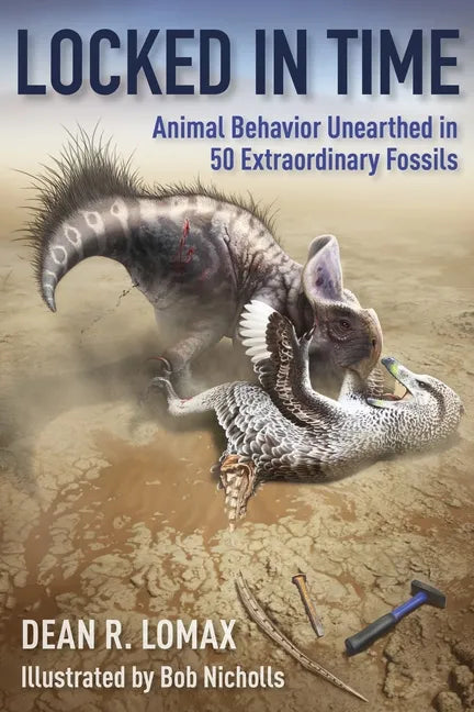 Locked in Time: Animal Behavior Unearthed in 50 Extraordinary Fossils - Paperback