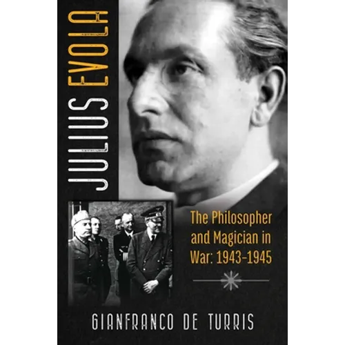 Julius Evola: The Philosopher and Magician in War: 1943-1945 - Hardcover
