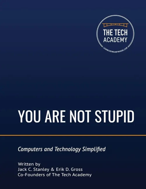 You Are Not Stupid: Computers and Technology Simplified - Paperback