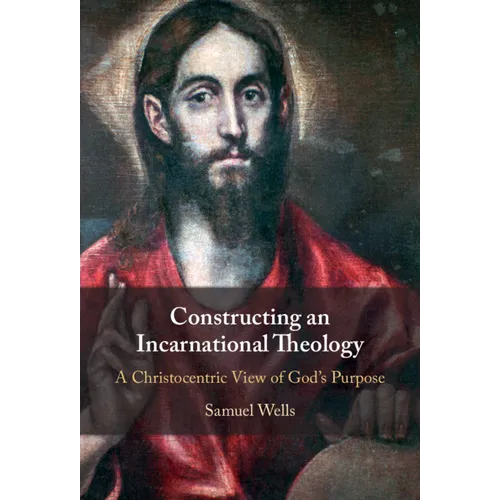 Constructing an Incarnational Theology: A Christocentric View of God's Purpose - Hardcover