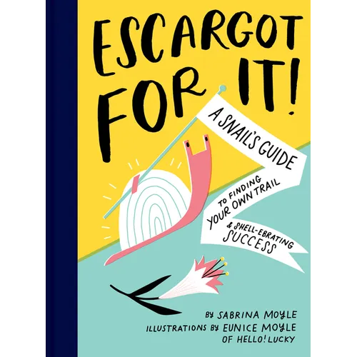 Escargot for It!: A Snail's Guide to Finding Your Own Trail & Shell-Ebrating Success (Inspirational Illustrated Pun Book, Funny Graduation Gift) - Hardcover