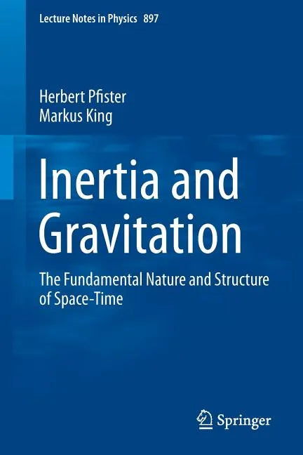 Inertia and Gravitation: The Fundamental Nature and Structure of Space-Time - Paperback