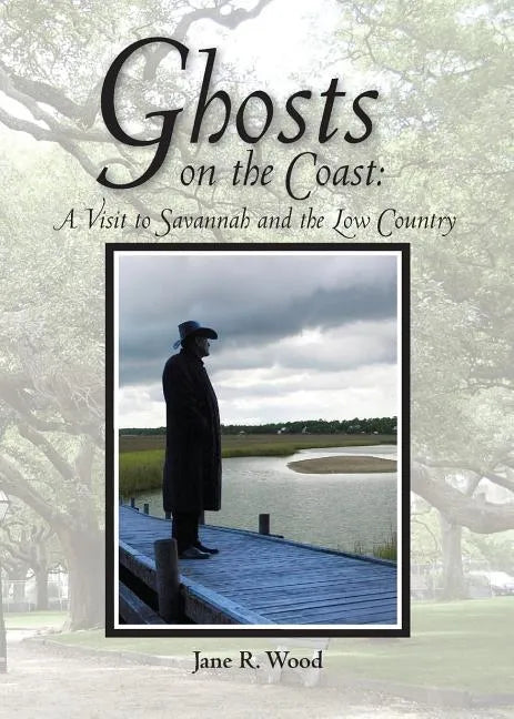 Ghosts on the Coast: A Visit to Savannah and the Low Country - Paperback