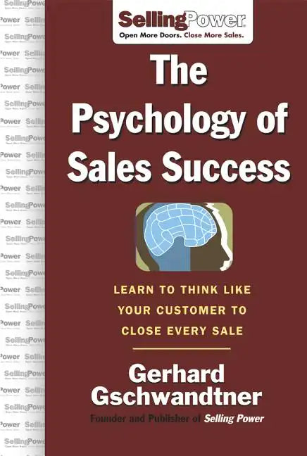 The Psychology of Sales Success: Learn to Think Like Your Customer to Clove Every Sale - Hardcover