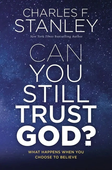 Can You Still Trust God?: What Happens When You Choose to Believe - Hardcover